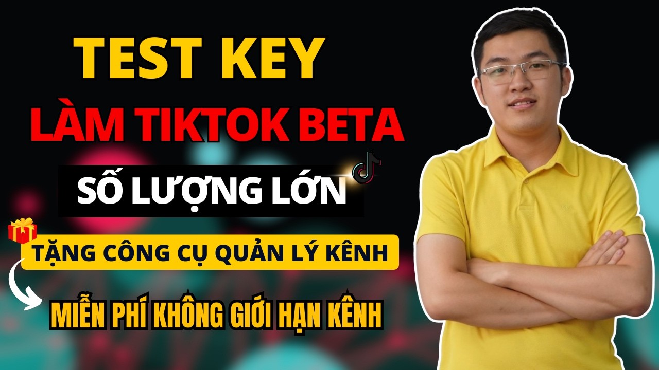 Cách Test Key Tiktok Beta Số Lượng Lớn