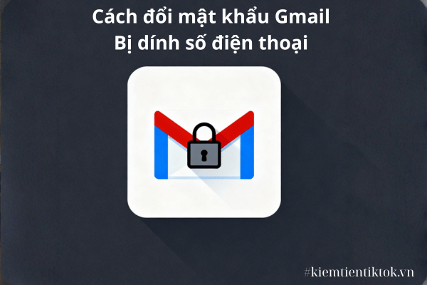 Cách đổi mật khẩu Gmail bị dính số điện thoại chi tiết